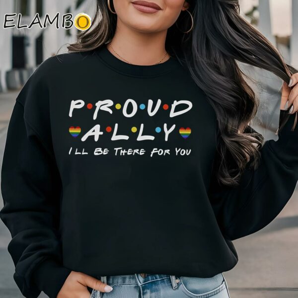 Proud LGBT Ally Ill Be There For You Shirt Sweatshirt Sweatshirt
