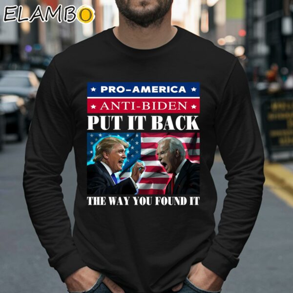Put It Back The Way You Found It Pro Trump And Anti Biden Shirt Longsleeve 40