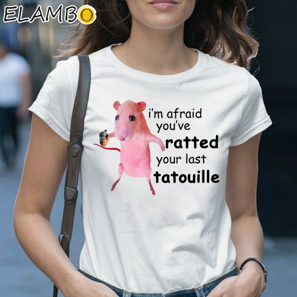 Rat I'm Afraid You've Ratted Your Last Tatouille Shirt