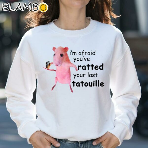 Rat Im Afraid Youve Ratted Your Last Tatouille Shirt Sweatshirt 31