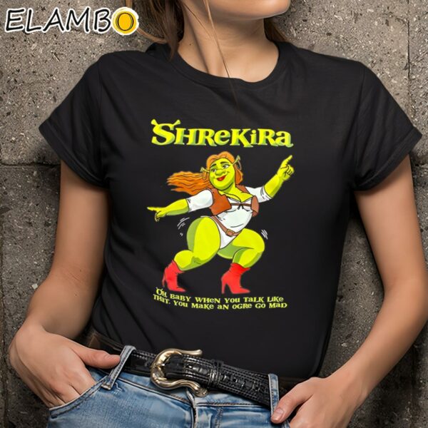 Shrekira Oh Baby When You Talk Like That You Make An Ogre Go Mad Shirt Black Shirts 9