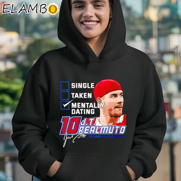 Single Taken Mentally Dating J T Realmuto Philadelphia Phillies Baseball Signature Shirt Hoodie 12
