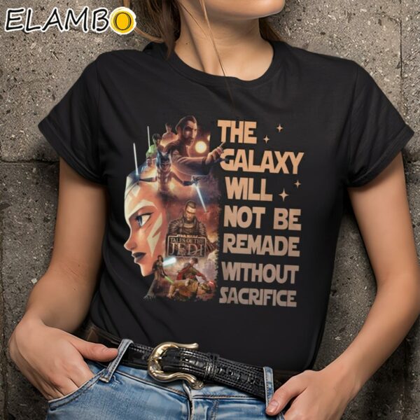 Star Wars Tales Of The Jedi The Galaxy Will Not Be Remade Without Sacrifice Shirt Black Shirts 9