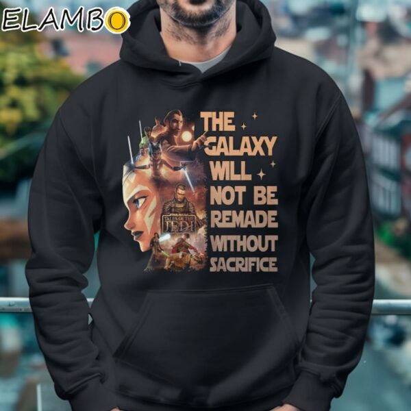 Star Wars Tales Of The Jedi The Galaxy Will Not Be Remade Without Sacrifice Shirt Hoodie 4