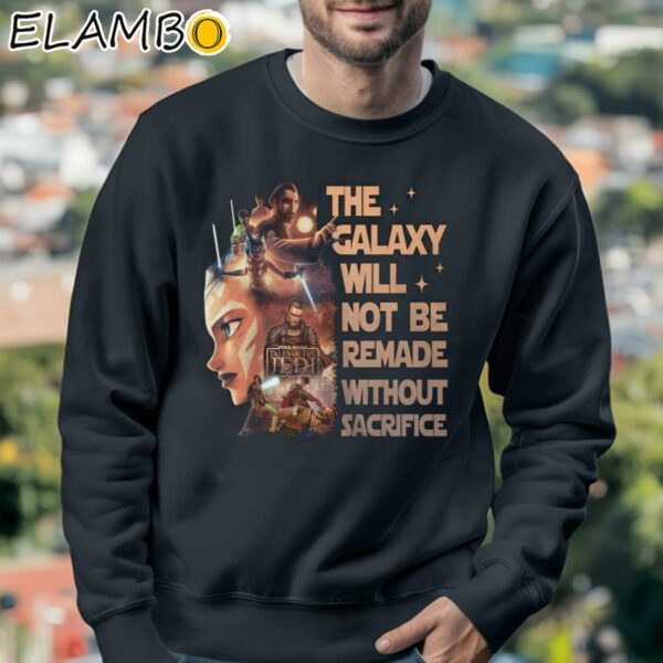Star Wars Tales Of The Jedi The Galaxy Will Not Be Remade Without Sacrifice Shirt Sweatshirt 3