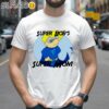 Super Bobs Super Mom Shirts For Mothers Day 2 Shirts 26