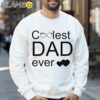 The Coolest Dad Ever Funny T Shirt For Dad Sweatshirt 32