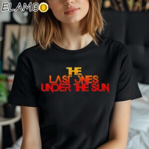The Last Ones Under The Sun Shirt
