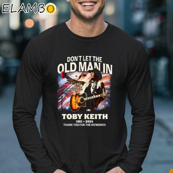 Toby Keith 1961 2024 Rip Cowboy Dont Let The Old Man In Thank You For The Memories Shirt Longsleeve 17