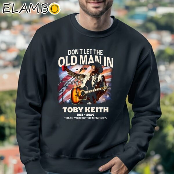 Toby Keith 1961 2024 Rip Cowboy Dont Let The Old Man In Thank You For The Memories Shirt Sweatshirt 3