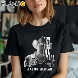 Try That In A Small Town Jason Aldean Shirt Black Shirt Shirt