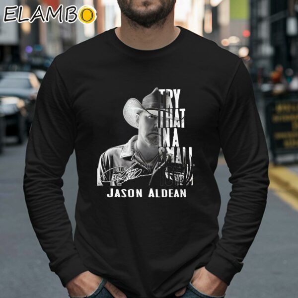 Try That In A Small Town Jason Aldean Shirt Longsleeve 40