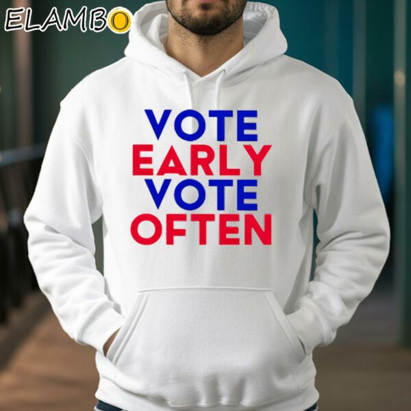 Vote Early Vote Often Shirt Hoodie 38