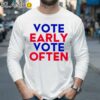 Vote Early Vote Often Shirt Longsleeve 35