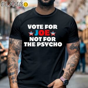 Vote For Joe Not For The Psycho Shirt Black Shirt 6