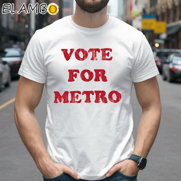 Vote For Metro If Young Metro Don't Trust You Shirt 2 Shirts 26
