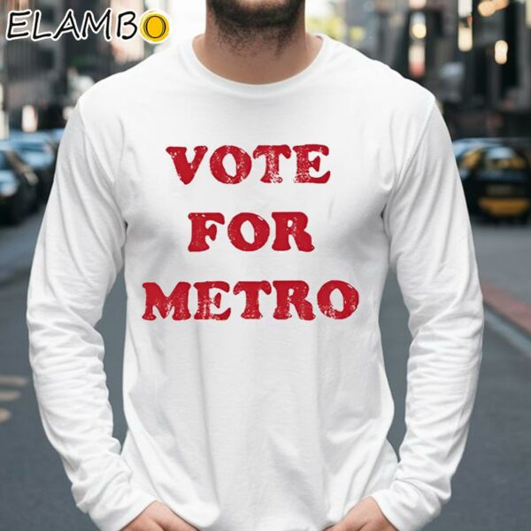 Vote For Metro If Young Metro Don't Trust You Shirt Longsleeve 39