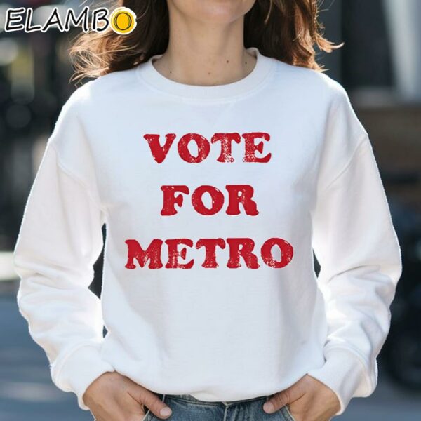 Vote For Metro If Young Metro Don't Trust You Shirt Sweatshirt 31
