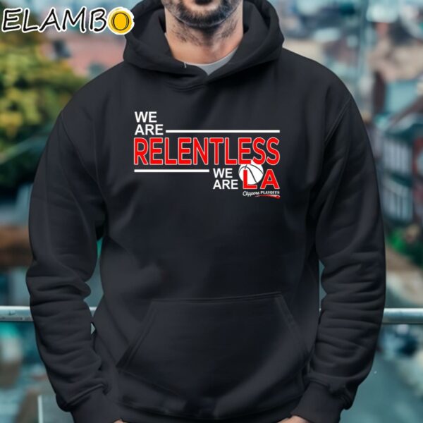 We Are Relentless We Are Los Angeles Clippers Basketball T Shirt Hoodie 4