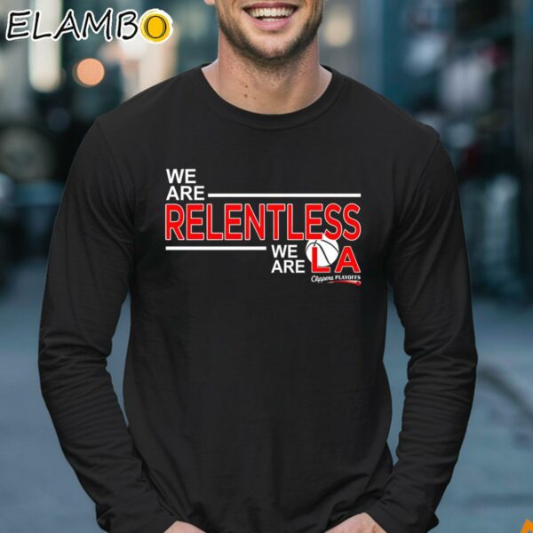 We Are Relentless We Are Los Angeles Clippers Basketball T Shirt Longsleeve 17