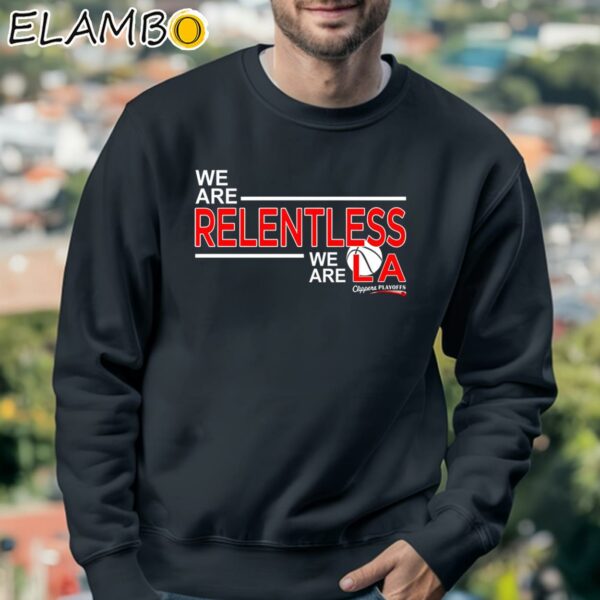 We Are Relentless We Are Los Angeles Clippers Basketball T Shirt Sweatshirt 3