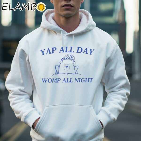 Yap All Day Womp All Night Shirt Hoodie 36