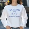 Yap All Day Womp All Night Shirt Sweatshirt 31