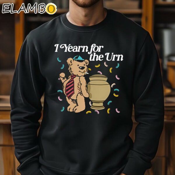 Yearn For The Urn Shirt Sweatshirt 11