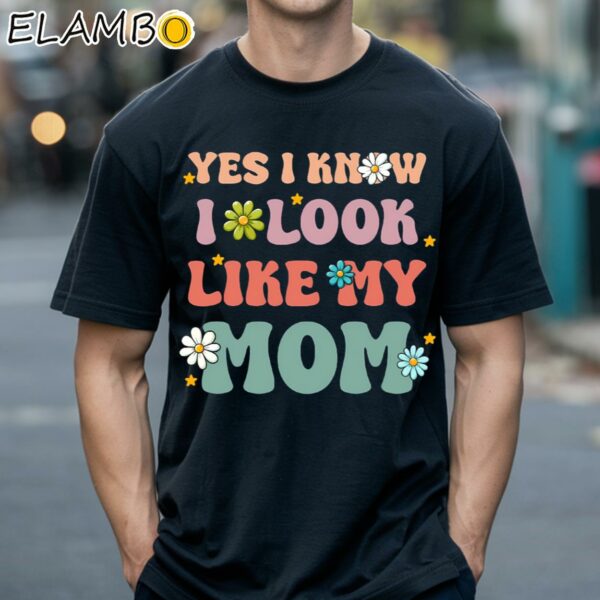 Yes I Know I Look Like My Mom Shirt Black Shirts 18