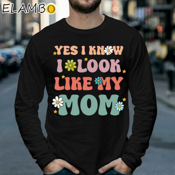 Yes I Know I Look Like My Mom Shirt Longsleeve 39