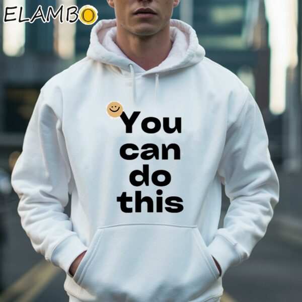 You Can Do This Shirt Hoodie 36