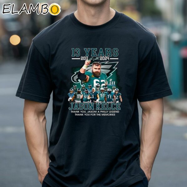 13 Years 2011 2024 Jason Kelce Thank You Jason A Philly Legend Thank You For The Memories Shirt Black Shirts 18