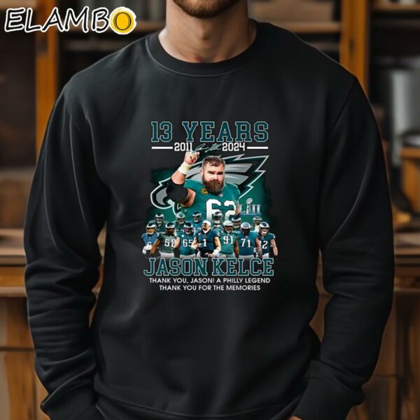 13 Years 2011 2024 Jason Kelce Thank You Jason A Philly Legend Thank You For The Memories Shirt Sweatshirt 11