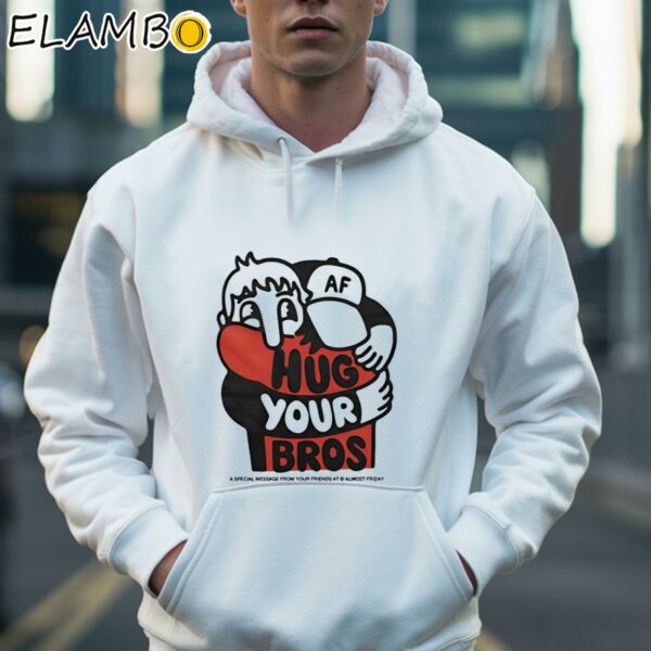 AF Hug Your Bros Shirt Hoodie 36