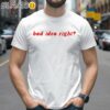Bad Idea Right WhiteTee Shirt 2 Shirts 26