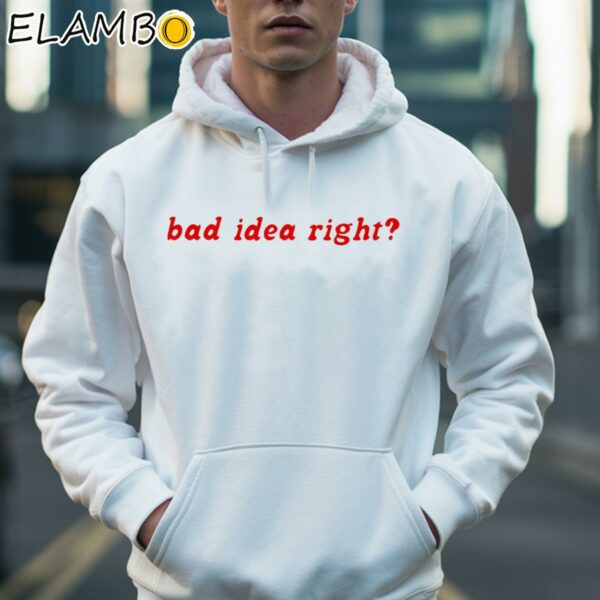 Bad Idea Right WhiteTee Shirt Hoodie 36