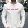 Bad Idea Right WhiteTee Shirt Longsleeve 39