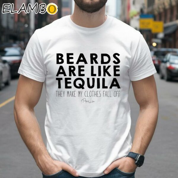 Beards Are Like Tequila They Make My Clothes Fall Off Shirt 2 Shirts 26