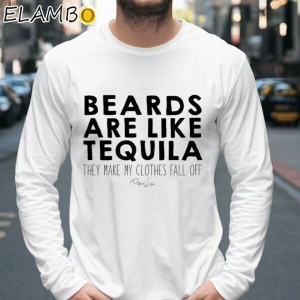 Beards Are Like Tequila They Make My Clothes Fall Off Shirt Longsleeve 39