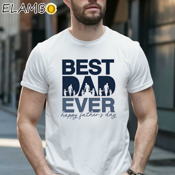 Best Dad Ever Shirt Fathers Day Funny Design 1 Shirt 16