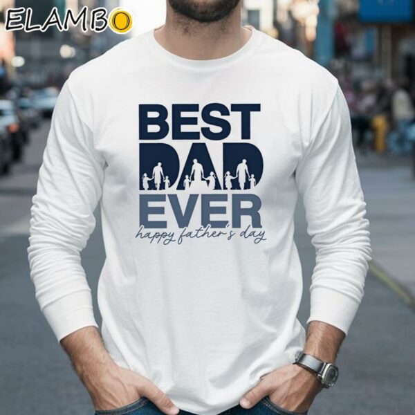 Best Dad Ever Shirt Fathers Day Funny Design Longsleeve 35