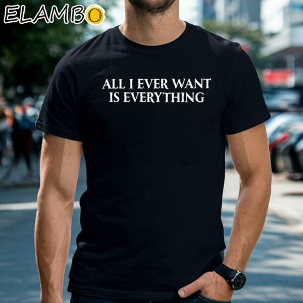 Blu Detiger All I Ever Want Is Everything Shirt Black Shirts Shirt