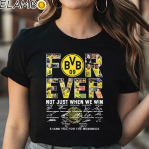 Borussia Dortmund Forever Not Just When We Win Thank You For The Memories Shirt Black Shirt Shirt