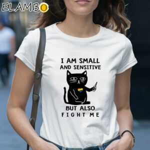 Cat I Am Small And Sensitive But Also Fight Me T shirt 1 Shirt 28