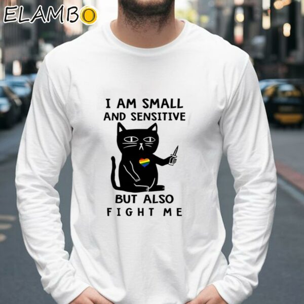 Cat I Am Small And Sensitive But Also Fight Me T shirt Longsleeve 39