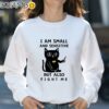 Cat I Am Small And Sensitive But Also Fight Me T shirt Sweatshirt 31