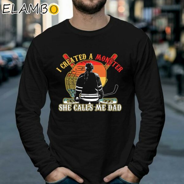 Created A Monster She Calls Me Dad Shirt Fathers Day Gift For Hockey Women Lovers Longsleeve 39