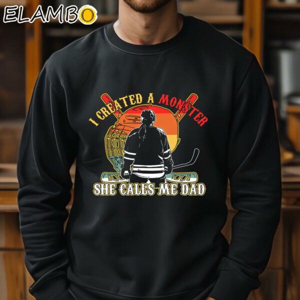 Created A Monster She Calls Me Dad Shirt Fathers Day Gift For Hockey Women Lovers Sweatshirt 11
