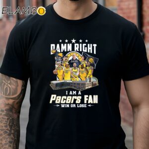 Damn Right I Am A Pacers Fan Win Or Lose Shirt Black Shirt Shirts