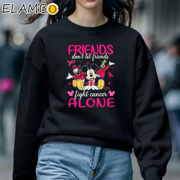 Disney Friends Dont Let Friends Fight Cancer Alone Breast Cancer Awareness Shirt Sweatshirt 5